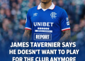 BREAKING: James Tavernier Drops SHOCK Bombshell — “I Don’t Want to Play for Rangers Anymore!” 😱💥