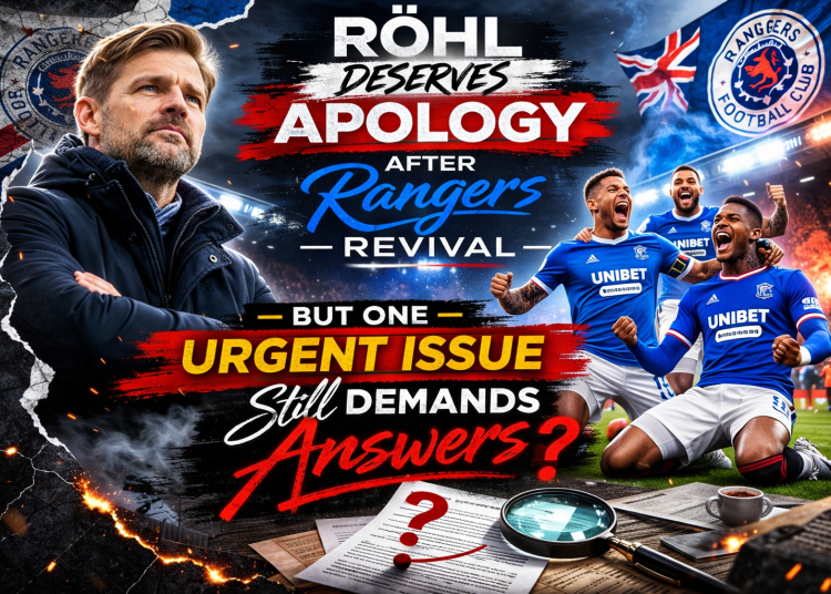 APOLOGISE TO RÖHL NOW: Rangers Revival Silences Critics — But One Explosive Question Still Haunts Ibrox